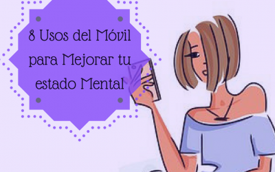 8 Usos del Móvil para Mejorar mi Estado Mental.