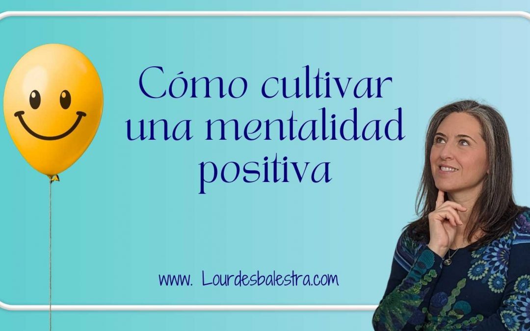 Cómo cultivar una mentalidad positiva
