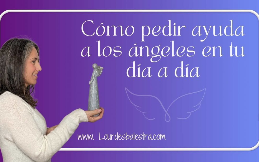 Cómo pedir ayuda a los ángeles en tu día a día