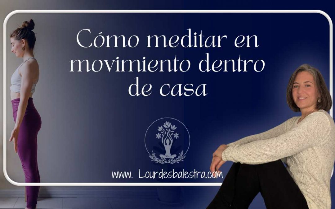 Cómo meditar en movimiento sin salir de casa
