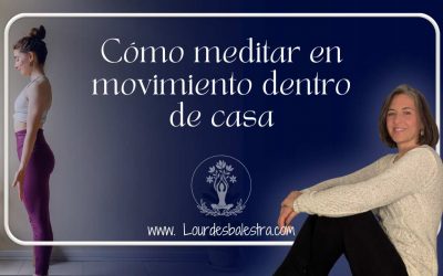 Cómo meditar en movimiento sin salir de casa